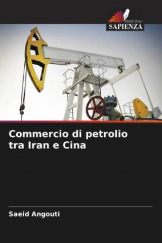 Buch Commercio di petrolio tra Iran e Cina Saeid Angouti