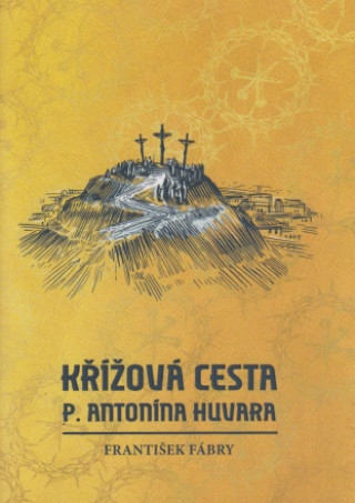 Livre Křížová cesta P. Antonína Huvara František Fábry