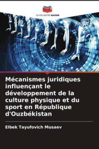 Book Mécanismes juridiques influençant le développement de la culture physique et du sport en République d'Ouzbékistan Elbek Tayufovich Musaev