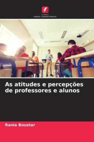 Knjiga As atitudes e percepções de professores e alunos Rania Boustar