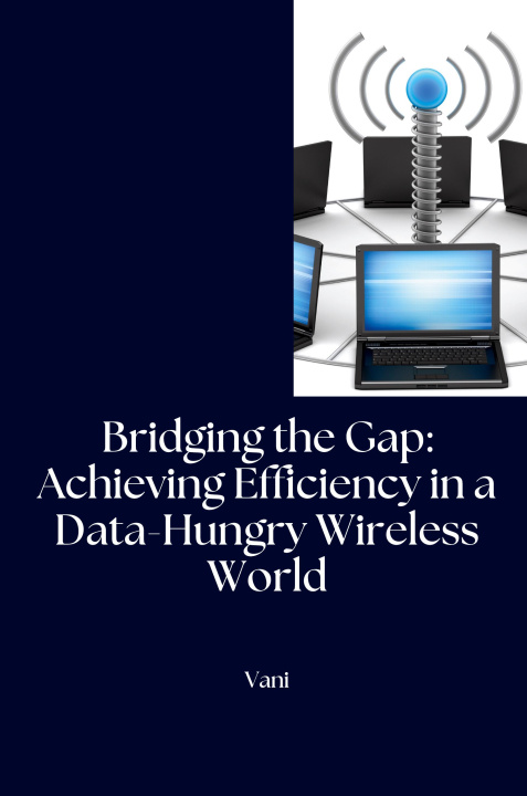 Buch Bridging the Gap: Achieving Efficiency in a Data-Hungry Wireless World Vani