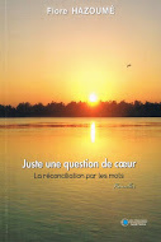Knjiga Juste Une Question De C'Ur - La Réconciliation Par Les Mots 