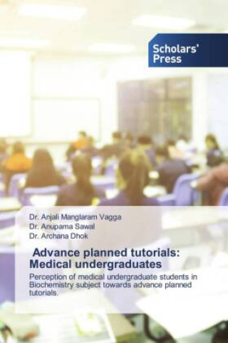 Knjiga Advance planned tutorials: Medical undergraduates Dr. Anjali Manglaram Vagga