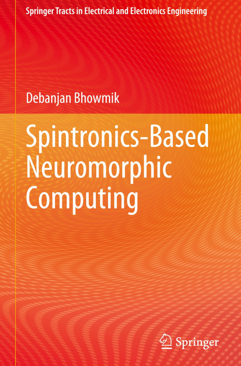 Knjiga Spintronics-based Neuromorphic Computing Debanjan Bhowmik