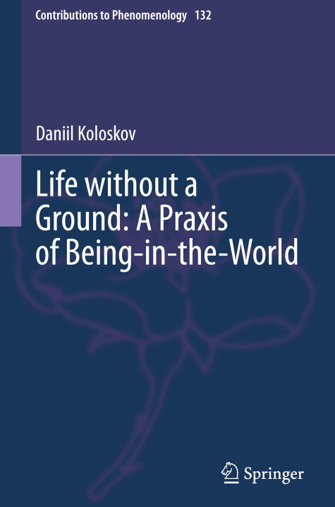 Buch Life without a Ground: A Praxis of Being-in-the-World Daniil Koloskov