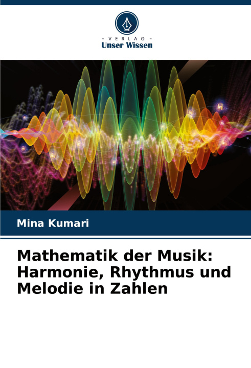 Książka Mathematik der Musik: Harmonie, Rhythmus und Melodie in Zahlen Mina Kumari