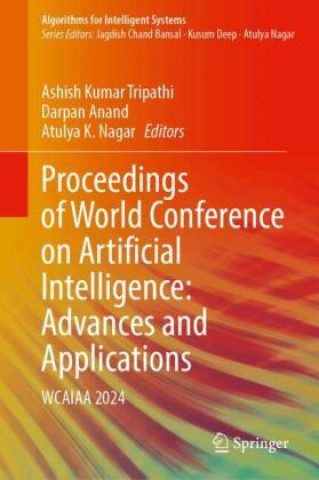 Book Proceedings of World Conference on Artificial Intelligence: Advances and Applications Ashish Kumar Tripathi