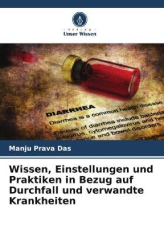 Kniha Wissen, Einstellungen und Praktiken in Bezug auf Durchfall und verwandte Krankheiten Manju Prava Das