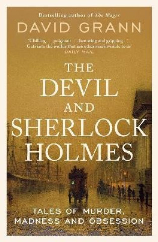 Kniha The Devil and Sherlock Holmes: Tales of Murder, Madness and Obsession David Grann