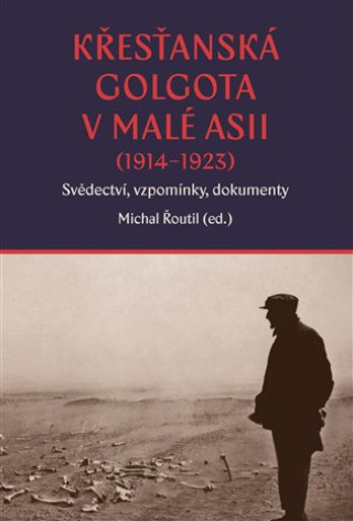 Книга Křesťanská Golgota v Malé Asii (1914-1923) Michal Řoutil