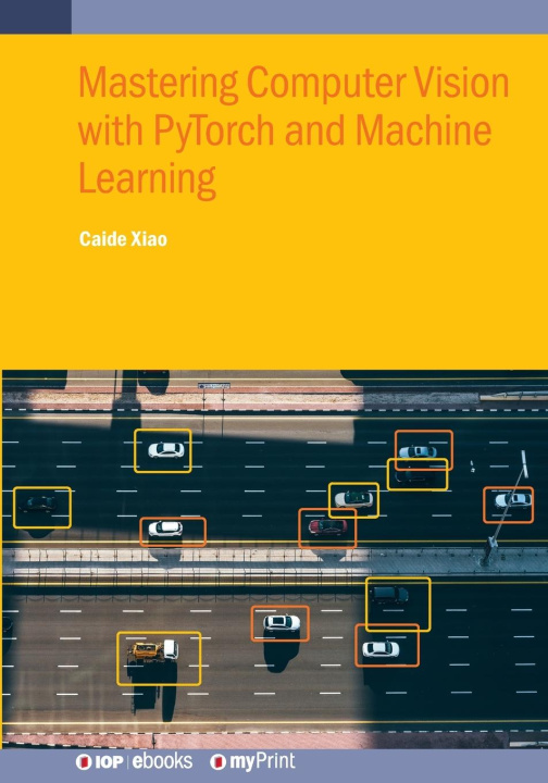 Knjiga Mastering Computer Vision with PyTorch and Machine Learning Caide Xiao