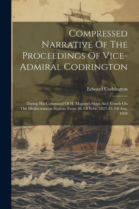 Knjiga Compressed Narrative Of The Proceedings Of Vice-admiral Codrington Edward Codrington