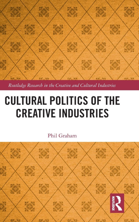 Buch Cultural Politics of the Creative Industries Phil Graham