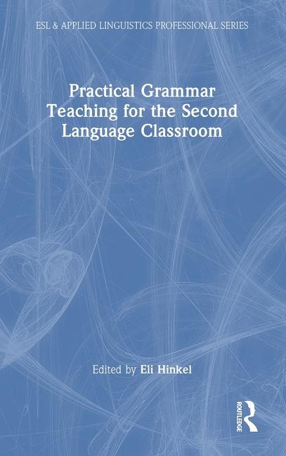Knjiga Practical Grammar Teaching for the Second Language Classroom Eli Hinkel