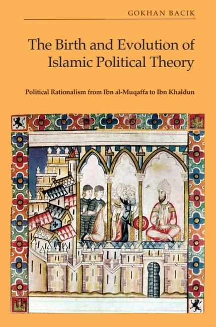 Knjiga The Birth and Evolution of Islamic Political Theory Gokhan Bacik