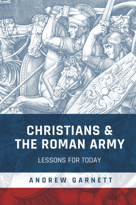 Knjiga Christians and the Roman Army Andrew Garnett