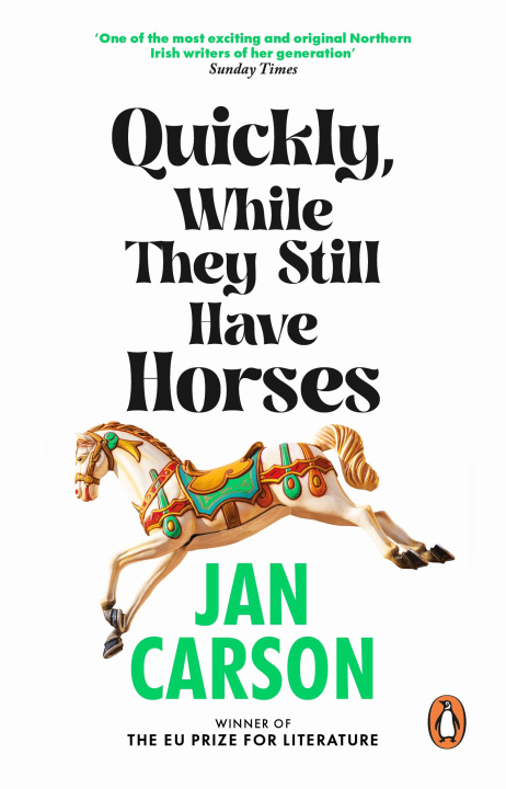 Book Quickly, While They Still Have Horses Jan Carson