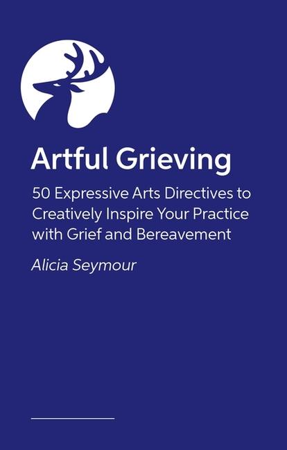 Knjiga Artful Grieving Alicia Seymour