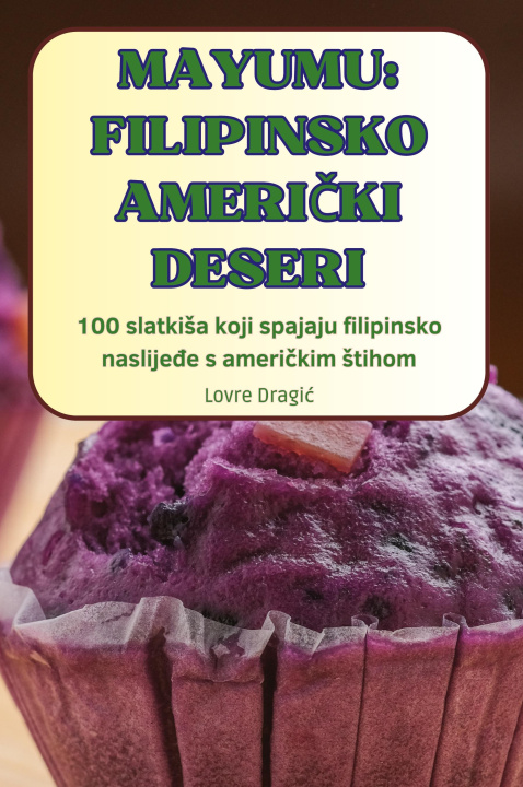 Knjiga MAYUMU FILIPINSKO AMERI?KI DESERI Lovre Dragić
