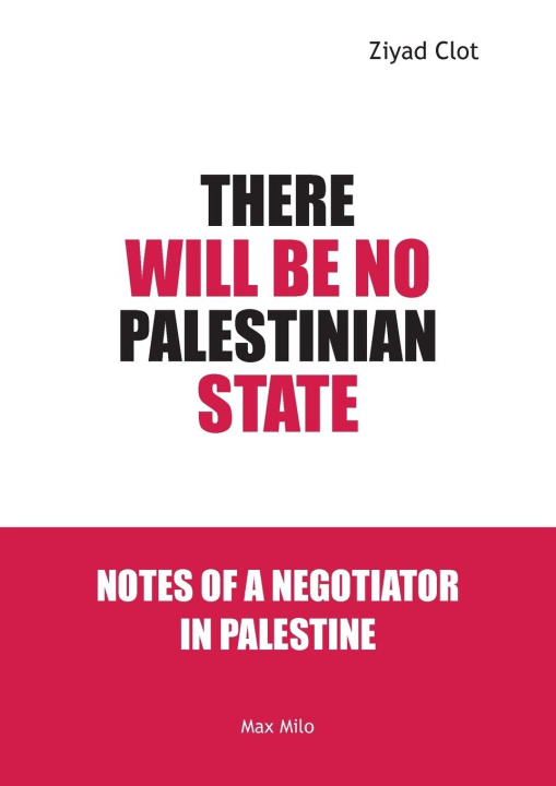 Knjiga There Will Be No Palestinian State Ziyad Clot