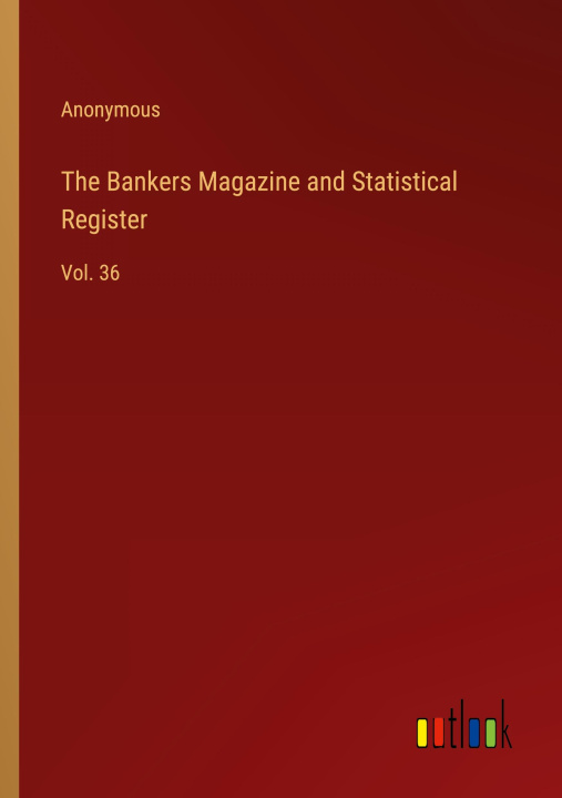 Kniha The Bankers Magazine and Statistical Register 