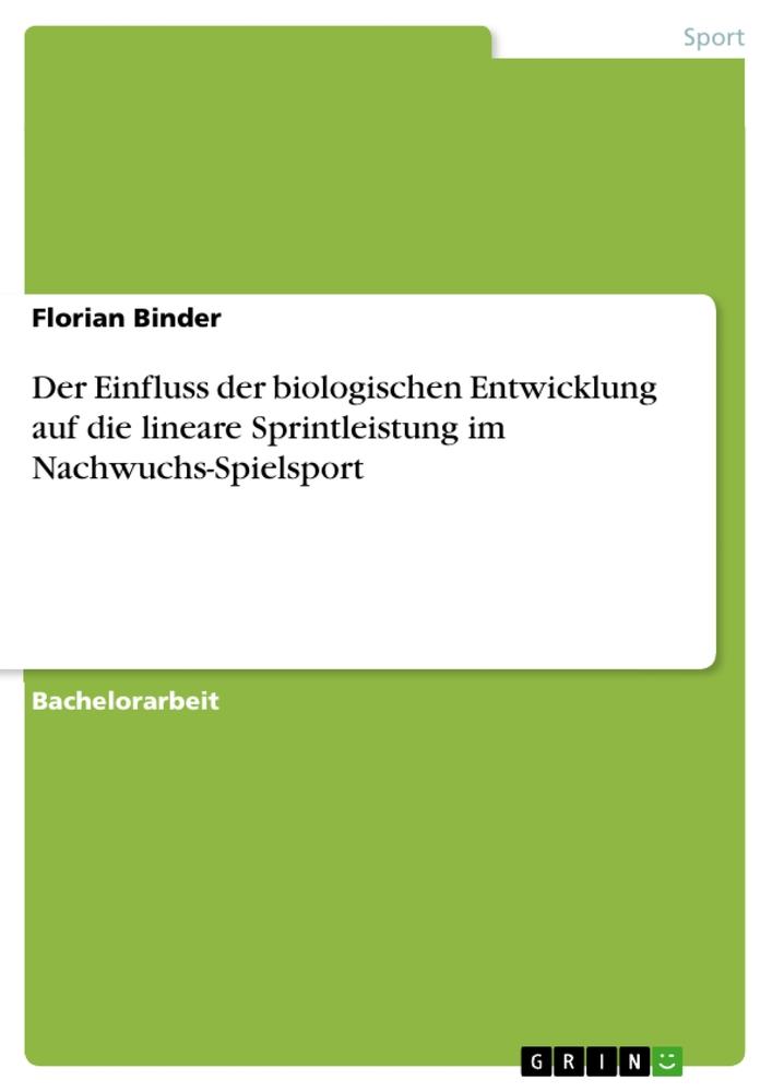 Kniha Der Einfluss der biologischen Entwicklung auf die lineare Sprintleistung im Nachwuchs-Spielsport 