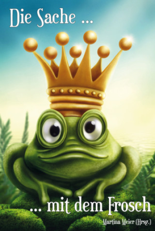 Knjiga Die Sache mit dem Frosch Martina Meier (Hrsg.)