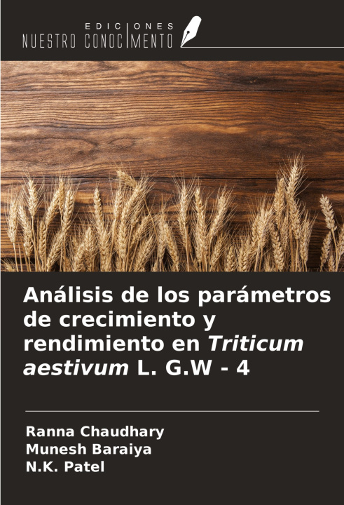 Könyv Análisis de los parámetros de crecimiento y rendimiento en Triticum aestivum L. G.W - 4 Munesh Baraiya