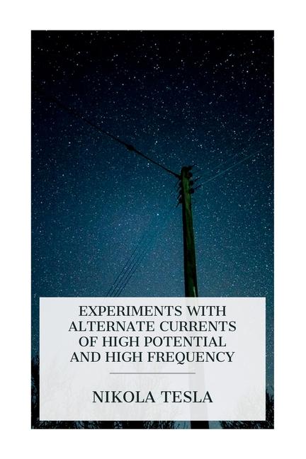 Knjiga Experiments with Alternate Currents of High Potential and High Frequency Nikola Tesla