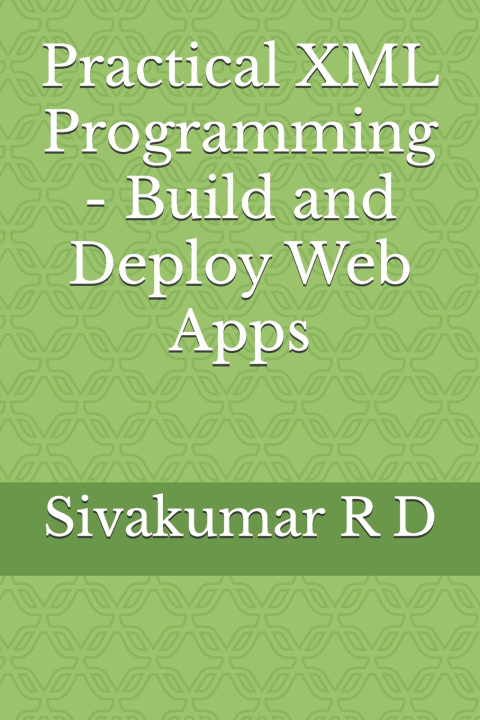 Knjiga Practical XML Programming - Build and Deploy Web Apps Sivakumar R D