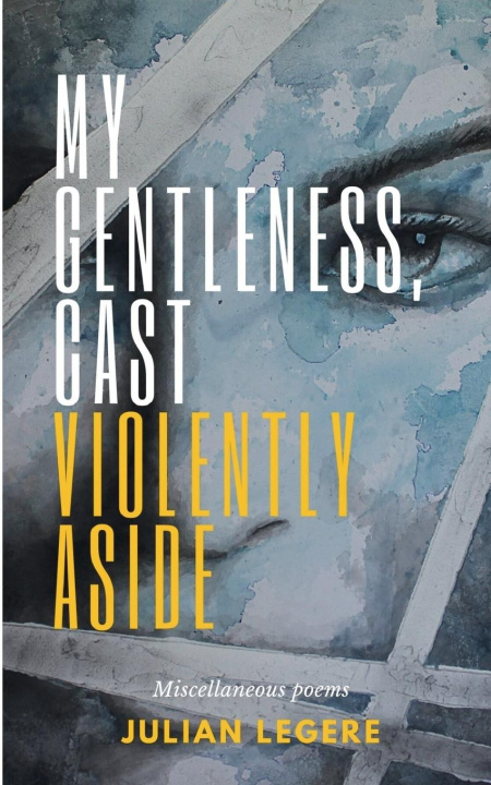 Knjiga My Gentleness, Cast Violently Aside Julian Legere