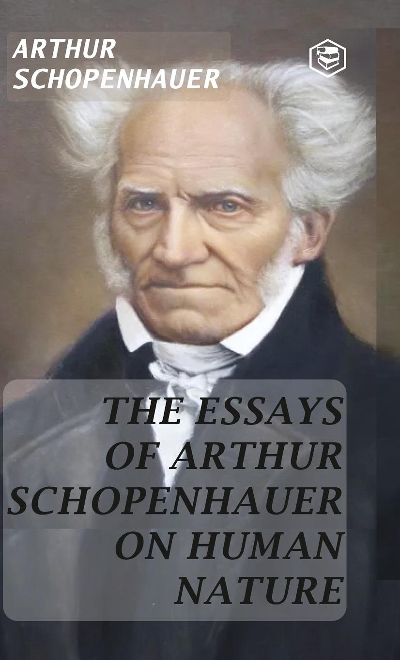 Libro The Essays of Arthur Schopenhauer; On Human Nature (Hardcover Library Edition) Arthur Schopenhauer