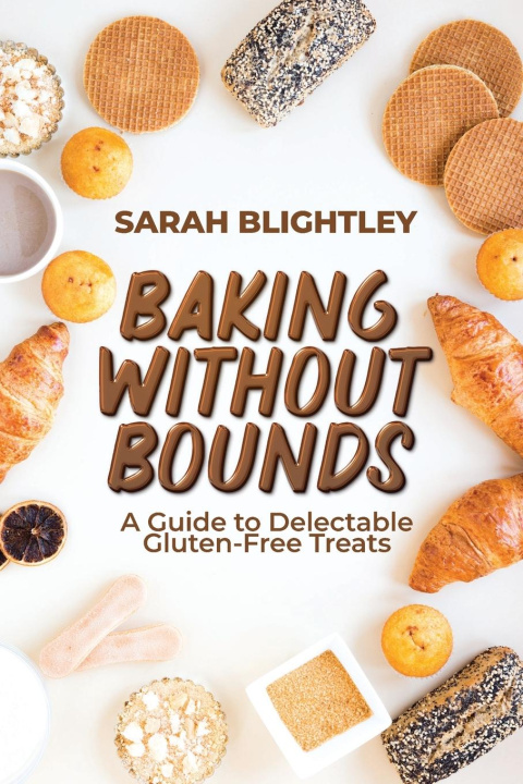 Knjiga Baking Without Bounds Ph.D. Sarah Blightley