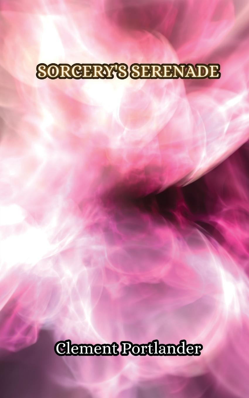 Knjiga Sorcery's Serenade Clement Portlander