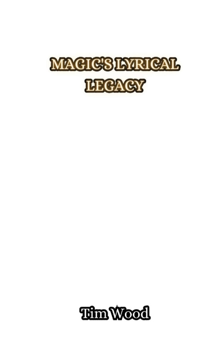 Knjiga Magic's Lyrical Legacy Tim Wood