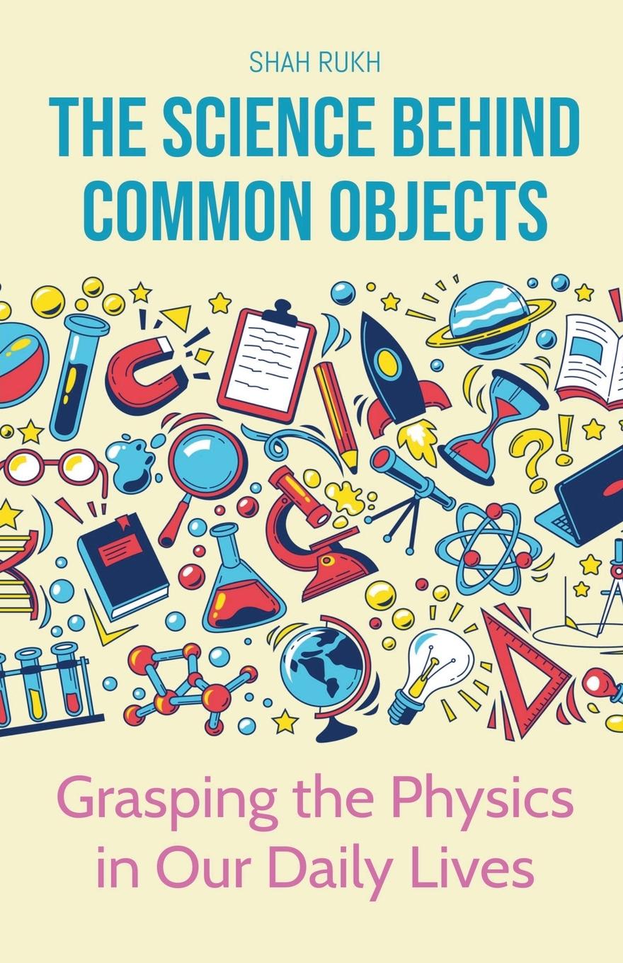 Knjiga The Science Behind Common Objects Shah Rukh
