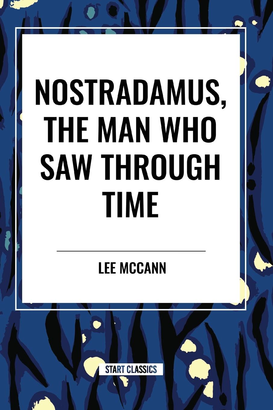 Boek Nostradamus, the Man Who Saw Through Time McCann