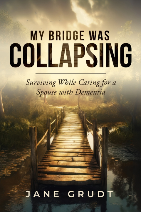 Knjiga My Bridge Was Collapsing Jane Grudt