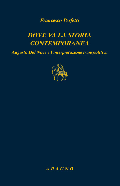 Kniha Dove va la storia contemporanea. Augusto Del Noce e l'interpretazione transpolitica Francesco Perfetti