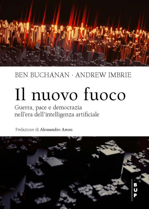 Книга nuovo fuoco. Guerra, pace e democrazia nell'era dell'intelligenza artificiale Ben Buchanan