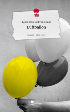 Knjiga Luftballon. Life is a Story - story.one Laura Behla und Tim Behlke