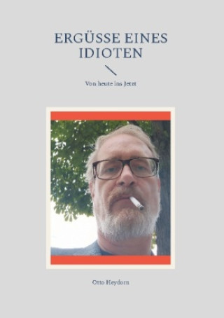 Knjiga Ergüsse eines Idioten Otto Heydorn