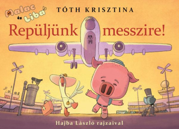 Buch Repüljünk messzire! - Malac és Liba 10. Tóth Krisztina