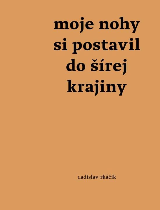 Książka Moje nohy si postavil do šírej krajiny Ladislav Tkáčik