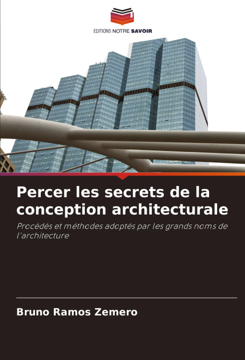 Книга Percer les secrets de la conception architecturale Bruno Ramos Zemero