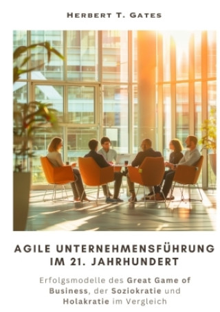 Kniha Agile  Unternehmensführung im 21. Jahrhundert Herbert T. Gates
