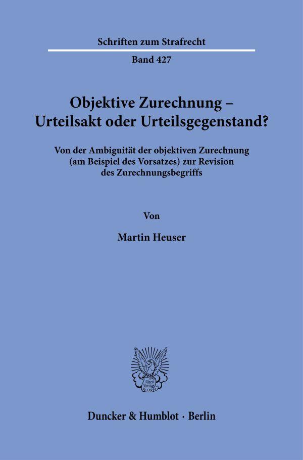 Knjiga Objektive Zurechnung - Urteilsakt oder Urteilsgegenstand? Martin Heuser