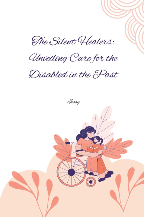 Livro The Silent Healers: Unveiling Care for the Disabled in the Past Jessy