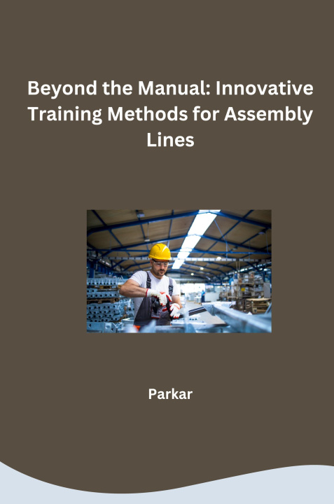 Kniha Beyond the Manual: Innovative Training Methods for Assembly Lines Parkar