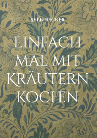Knjiga Einfach mal mit Kräutern kochen Sven Becker
